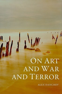 On Art and War and Terror by Alex Danchev
