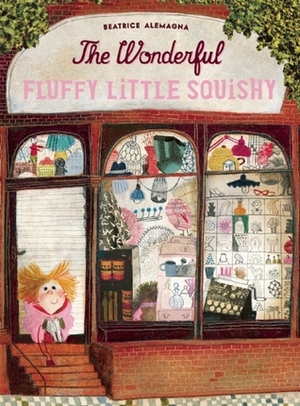 The Wonderful Fluffy Little Squishy by Claudia Zoe Bedrick, Beatrice Alemagna