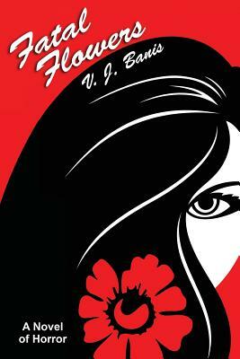 Fatal Flowers: A Novel of Horror by V. J. Banis