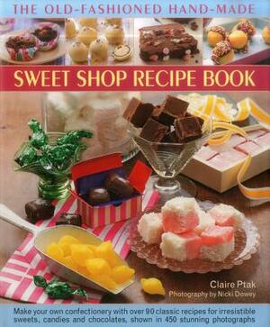 The Old-Fashioned Hand-Made Sweet Shop Recipe Book by Claire Ptak