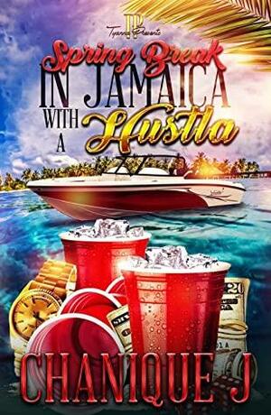 Spring Break In Jamaica With A Hustla by Chanique J.