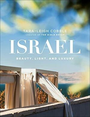 Israel: Beauty, Light, and Luxury by Tara-Leigh Cobble