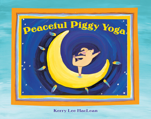 Peaceful Piggy Yoga by Kerry Lee MacLean