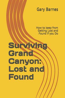 Surviving Grand Canyon: Lost and Found by Gary Barnes