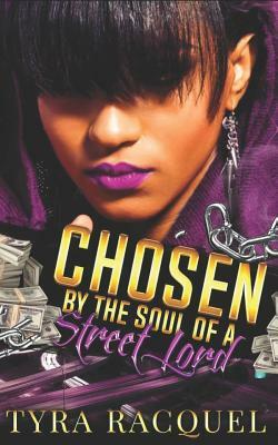 Chosen By The Soul Of A Street Lord by Tyra Racquel