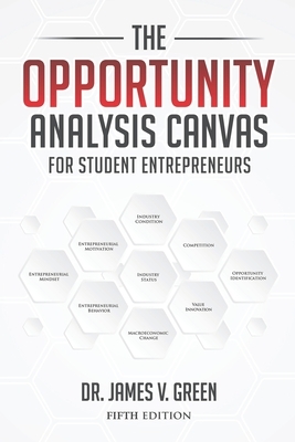 The Opportunity Analysis Canvas for Student Entrepreneurs by James V. Green