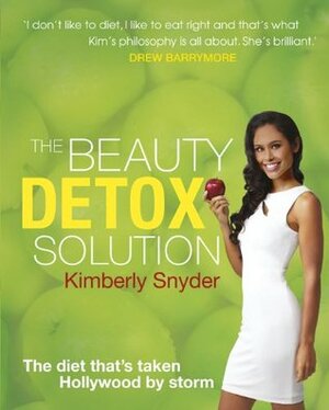 The Beauty Detox Solution by Kimberley Snyder