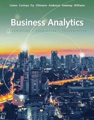 Essentials of Business Analytics by Jeffrey D. Camm, Michael J. Fry, James J. Cochran, Jeffrey W. Ohlmann, David R. Anderson
