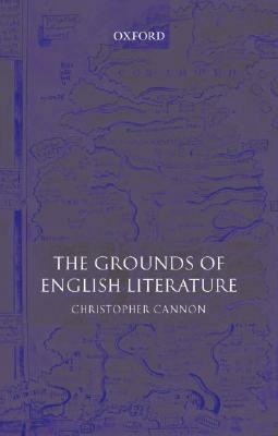 The Grounds of English Literature by Christopher Cannon