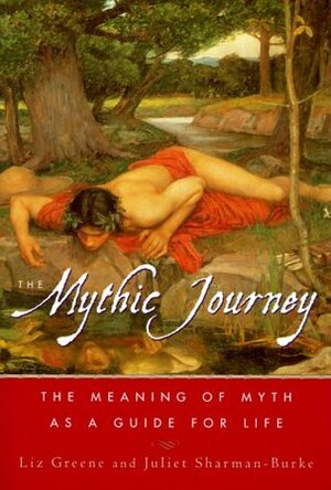 The Mythic Journey: The Meaning of Myth as a Guide for Life by Liz Greene, Juliet Sharman-Burke
