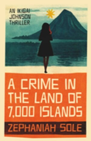 A Crime in the Land of 7,000 Islands by Zephaniah Sole