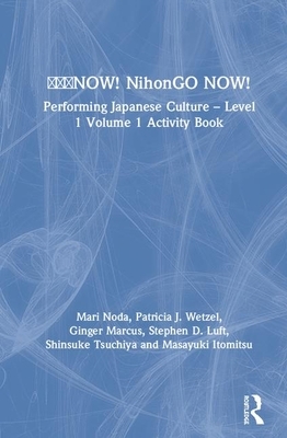 &#26085;&#26412;&#35486;now! Nihongo Now!: Performing Japanese Culture - Level 1 Volume 1 Activity Book by Ginger Marcus, Patricia J. Wetzel, Mari Noda