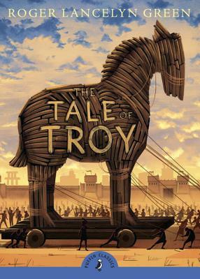The Tale of Troy by Roger Lancelyn Green