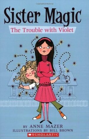 The Trouble With Violet by Anne Mazer, Bill Brown