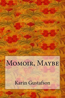 Momoir, Maybe by Karin Gustafson