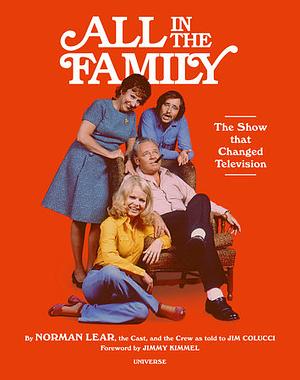 All in the Family: The Show that Changed Television by Norman Lear, Jim Colucci, Jimmy Kimmel