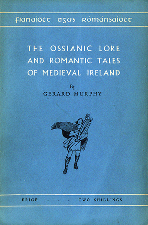 The Ossianic Lore and Romantic Tales of Medieval Ireland by Gerard Murphy