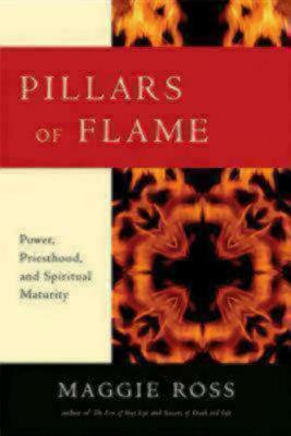 Pillars of Flame: Power, Priesthood, and Spiritual Maturity by Maggie Ross