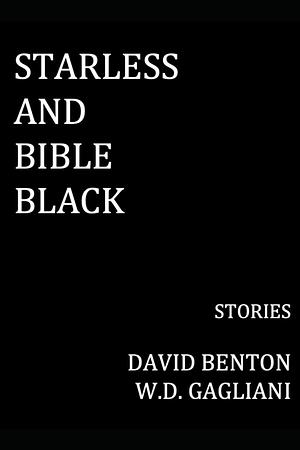 Starless and Bible Black: Stories by W.D. Gagliani, David Benton