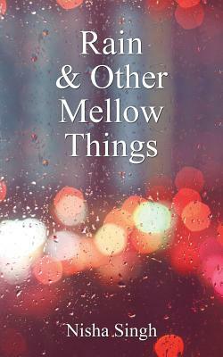 Rain & Other Mellow Things by Nisha Singh