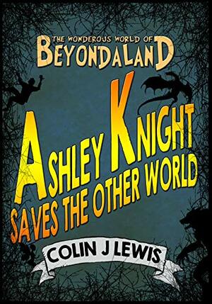 ASHLEY KNIGHT SAVES THE OTHER WORLD by Colin J Lewis