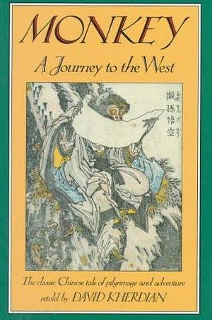 Monkey: A Journey to the West : a Retelling of the Chinese Folk Novel by Wu Chʼeng-en by David Kherdian