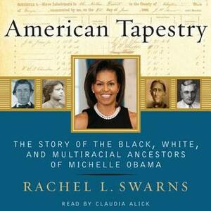 American Tapestry (Enhanced Edition): The Story of the Black, White, and Multiracial Ancestors of Michelle Obama by Rachel L. Swarns
