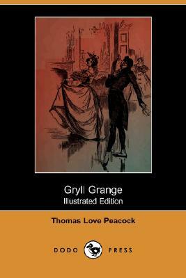Gryll Grange (Illustrated Edition) (Dodo Press) by Thomas Love Peacock