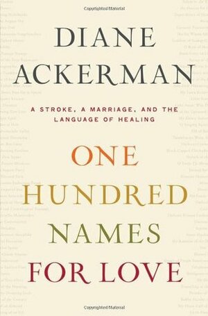 One Hundred Names for Love: A Stroke, a Marriage, and the Language of Healing by Diane Ackerman