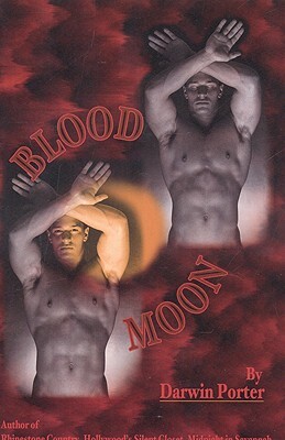 Blood Moon-The Erotic Thriller: A Novel about Power, Money, Sex, Brutality, Love, Religion, and Obsession. by Darwin Porter