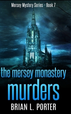 The Mersey Monastery Murders by Brian L. Porter
