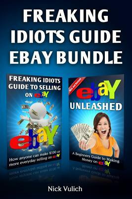 Freaking Idiots Guide Ebay Bundle by Nick Vulich