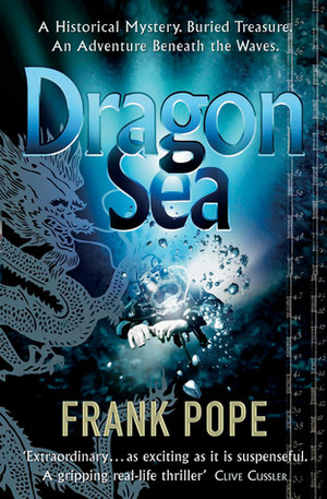 Dragon Sea: A True Tale of Treasure, Archeology, and Greed off the Coast of Vietnam by Frank Pope