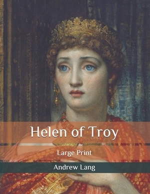 Helen of Troy: Large Print by Andrew Lang