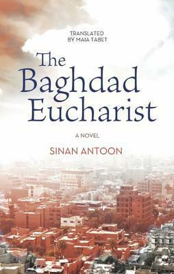 The Baghdad Eucharist by Sinan Antoon, Maia Thabet