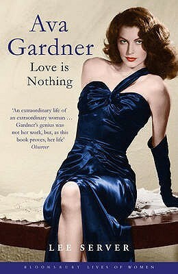 Ava Gardner: Love Is Nothing (Bloomsbury Lives of Women) by Lee Server