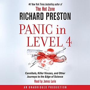 Panic in Level 4: Cannibals, Killer Viruses, and Other Journeys to the Edge of Science by Richard Preston