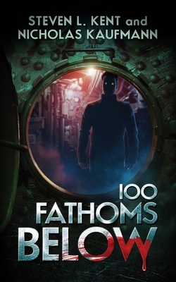 100 Fathoms Below by Nicholas Kaufmann, Steven L. Kent