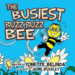 The Busiest Buzz Buzz Bee by Yonette Belinda