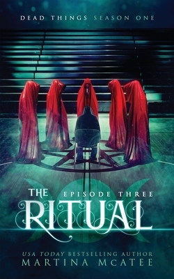 The Ritual: Season One Episode Three by Martina McAtee
