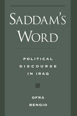 Saddam's Word: Political Discourse in Iraq by Ofra Bengio