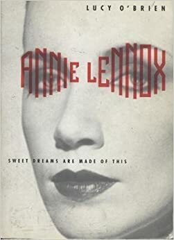 Annie Lennox: Sweet Dreams Are Made of This by Lucy O'Brien