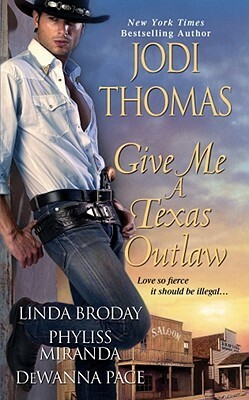 Give Me a Texas Outlaw by Linda L. Broday, Jodi Thomas, Phyliss Miranda, DeWanna Pace