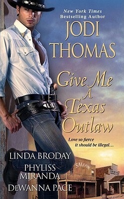 Give Me a Texas Outlaw by DeWanna Pace, Linda L. Broday, Phyliss Miranda, Jodi Thomas