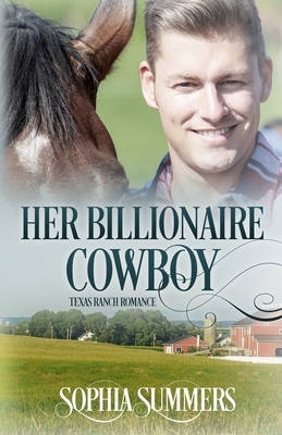 Her Billionaire Cowboy by Sophia Summers