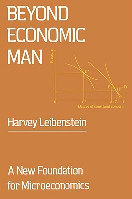 Beyond Economic Man: A New Foundation for Microeconomics by Harvey Leibenstein