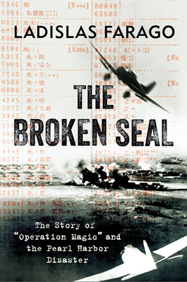 The Broken Seal: "Operation Magic" and the Secret Road to Pearl Harbor by Ladislas Farago