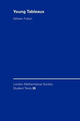 Young Tableaux: With Applications to Representation Theory and Geometry by William Fulton, Fulton William