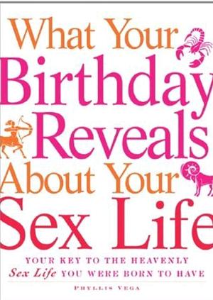 What Your Birthday Reveals about Your Sex Life by Phyllis Vega