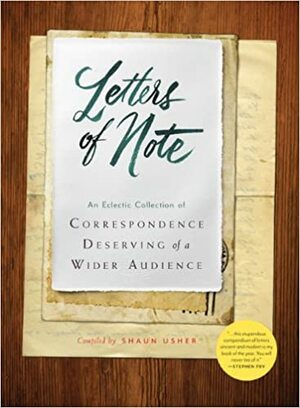 Letters of Note: An Eclectic Collection of Correspondence Deserving of a Wider Audience by Shaun Usher